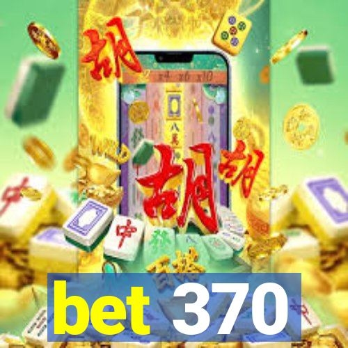 bet 370